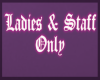 Ladies and Staff Only