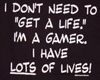 Gamer's Have many Lives