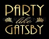 Party Like Gatsby Sign