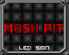 MOSH PIT LED SIGN