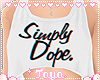 T♡ Simply Dope