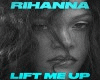 Rihanna - Lift Me Up