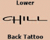 CHILL Tattoo Lower Back