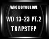 Trap Who Do You Love PT2