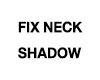 FIX NECK SHADOW