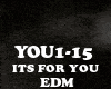 EDM- ITS FOR YOU
