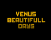 Venus Beautifull Days