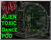 @ Alien Toxic Dance Pod