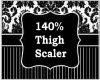 140% Thigh Scaler