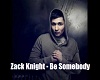 Zack Knight  Be Somebody