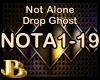 Not Alone- Drop Ghost