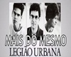MAIS DO MESMO LEGIAO