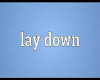 LAY DOWN