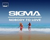 Sigma Nobody To Love