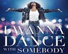 i wanna dance whit some