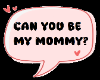 Can you be my Mommy?
