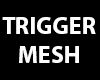 Trigger mesh Derivable