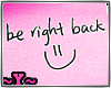 ~Y~be right back sign