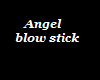 Angel Blow Stick