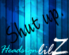'LilZ' ShutUp Headsign