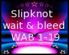 Slipknot/ wait and bleed