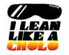lean like a cholo