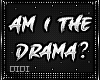 !!D X! Am I The Drama?