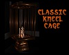 CLASSIC KNEEL CAGE