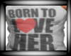 born to love her tee