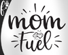 F* Mom Fuel
