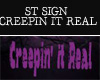 ST SIGN CREEPIN IT REAL