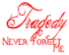 Tragedy never forget me