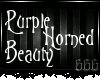 ~V~ Purple Horned Beauty