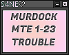 MURDOCK-MTE-TROUBLE