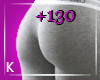 K| 130% Butt Scaler F