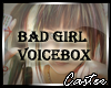 Bad Girl VoiceBox