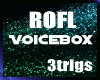 [4s] RoFL VoiceBoxXx