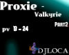 Proxie Valkyrie part2