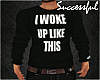 I WokeUpLikeThis Sweater
