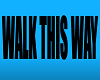 WALK THIS WAY