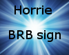 Horrie BRB sign