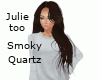 Julie, too- Smoky Quartz