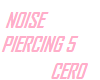 NOISE PERCING 5