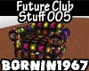 [B]Future Club Stuff 005