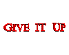 GIVE IT UP- Transparent