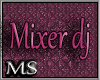 *Ms* Mixer Dj