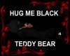 HUG ME BLACK TEDDY BEAR