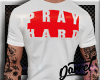 D- Pray Hard Shirt