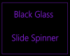 Slide Spinner Blk Glass