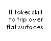 Trip Over Flat Surfaces